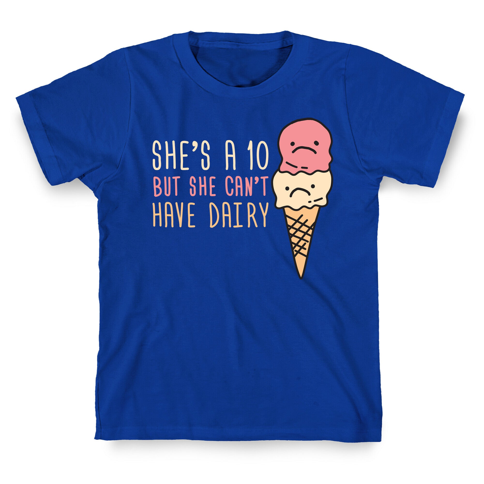 She's A 10 But She Can't Have Dairy T-Shirt